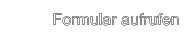 Formular aufrufen